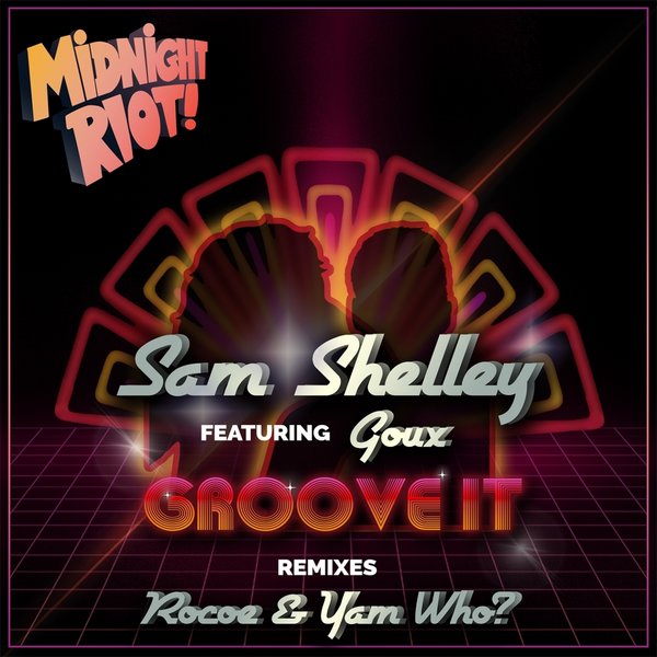 Sam Shelley ft GOUX - Groove It (Remixes) / Midnight Riot