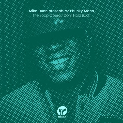 Mike Dunn & Mr Phunky Mann - The Soap Opera / Don't Hold Back / Classic Music Company