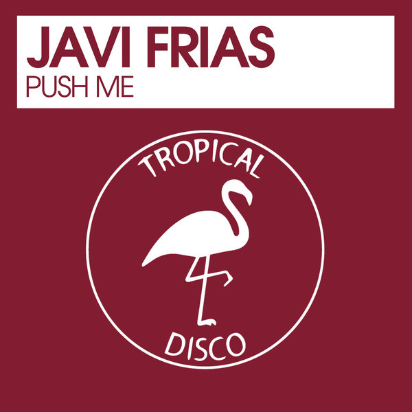 Javi Frias - Push Me / Tropical Disco Records