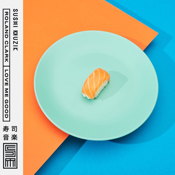 Roland Clark - Love Me Good / Sushi Muzik