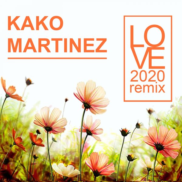 Kako Martinez - Love (2020 Remix) / On Work