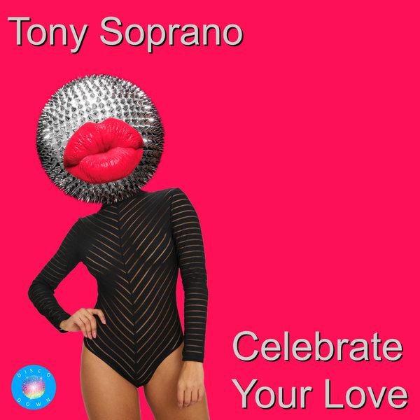 Tony Soprano - Celebrate Your Love (2020 Rework) / Disco Down