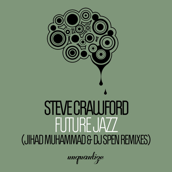 Steve Crawford - Future Jazz (Jihad Muhammad & DJ Spen Remixes) / Unquantize