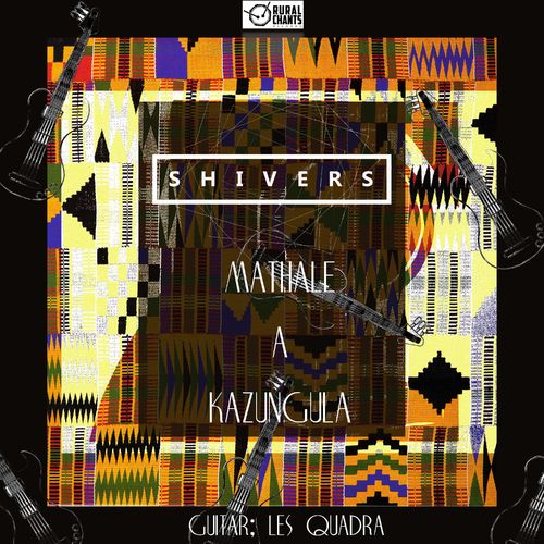 Shivers - Mathale a Kazungula / Rural Chants Records
