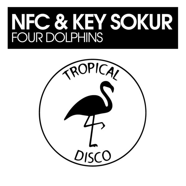 NFC & Key Sokur - Four Dolphins / Tropical Disco Records
