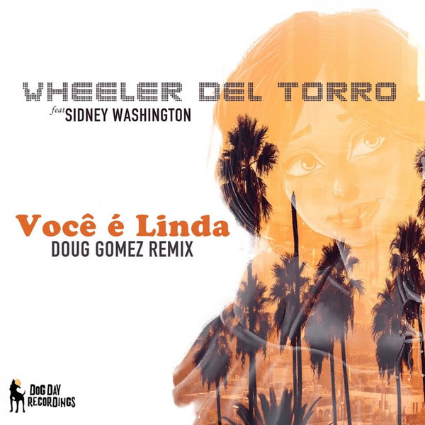 Wheeler del Torro - Você é Linda (Doug Gomez Merecumbe Soul Remix) / Dog Day Recordings