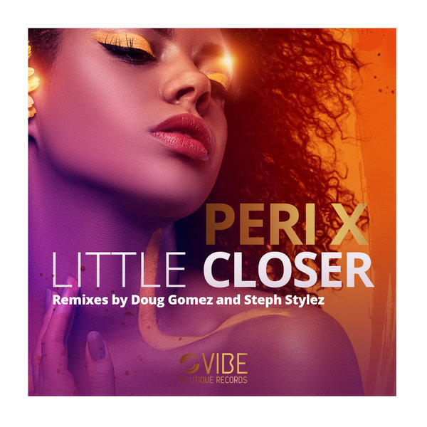 Peri X - A Little Closer / Vibe Boutique Records