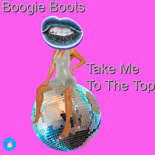 Boogie Boots - Take Me To The Top (2020 Rework) / Disco Down
