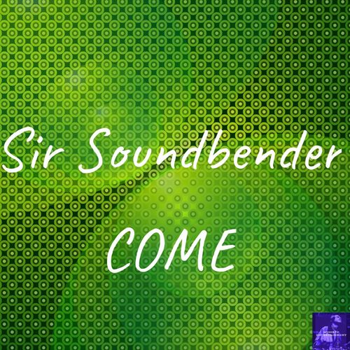 Sir Soundbender - Come / Miggedy Entertainment