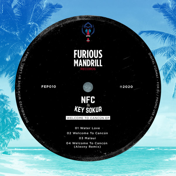 NFC & Key Sokur - Welcome To Cancún EP / Furious Mandrill Records