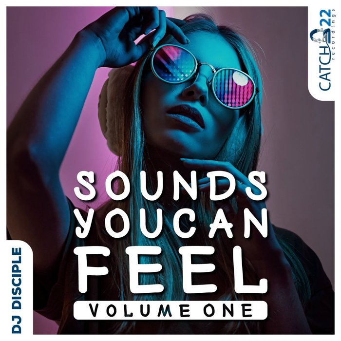 DJ Disciple - Sounds You Can Feel / Catch 22