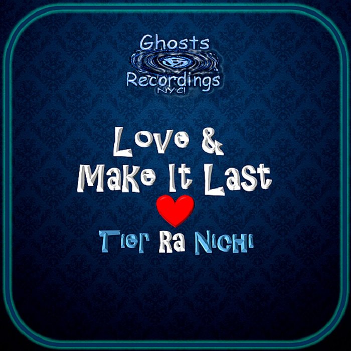 Tier Ra Nichi - Love & Make It Last / Ghost Recordings NYC