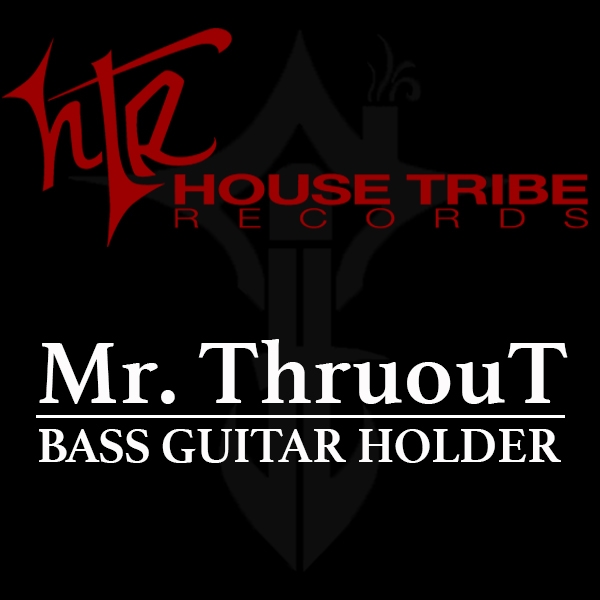 Mr. ThruouT - Bass Guitar Holder / House Tribe Records