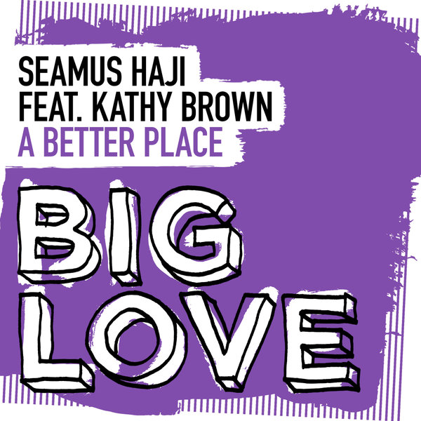 Seamus Haji ft Kathy Brown - A Better Place / Big Love