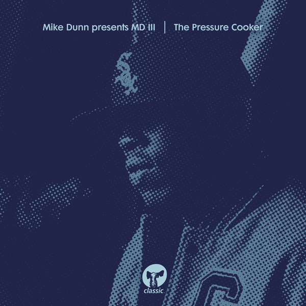 Mike Dunn pres. MD III - The Pressure Cooker / Classic Music Company