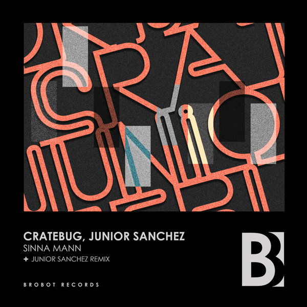 Cratebug, Junior Sanchez - Sinna Mann / Brobot Records