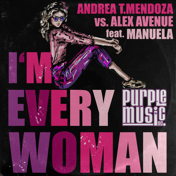 Andrea T. Mendoza Vs Alex Avenue ft Manuela - I'm Every Woman / Purple Music Inc.