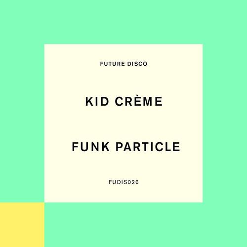 Kid Crème - Funk Particle / Future Disco