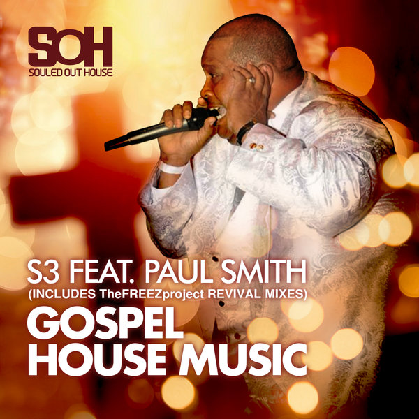 S3 ft Paul Smith - Gospel House Music / Souled Out House