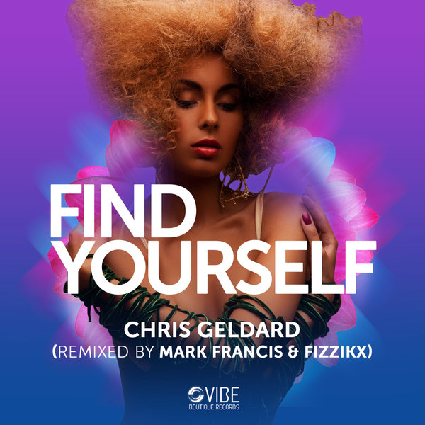 Chris Geldard - Find Yourself / Vibe Boutique Records
