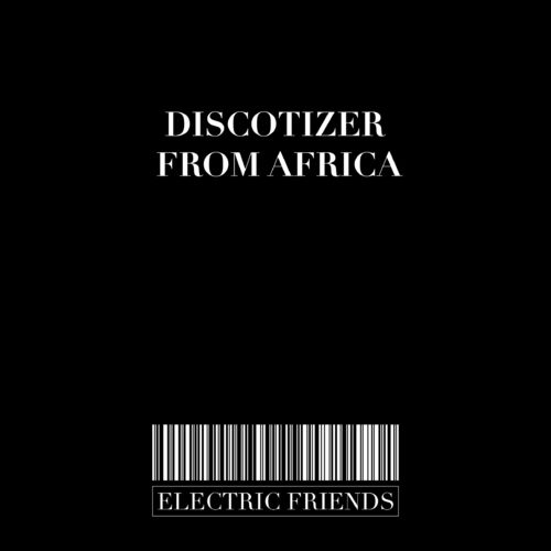 Discotizer - From Afrika / ELECTRIC FRIENDS MUSIC