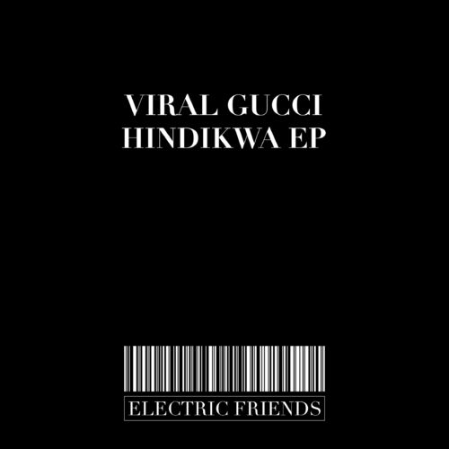Viral Gucci - Hindikwa EP / ELECTRIC FRIENDS MUSIC