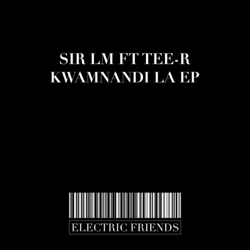 SIR LM - KwaMnandi La EP / ELECTRIC FRIENDS MUSIC