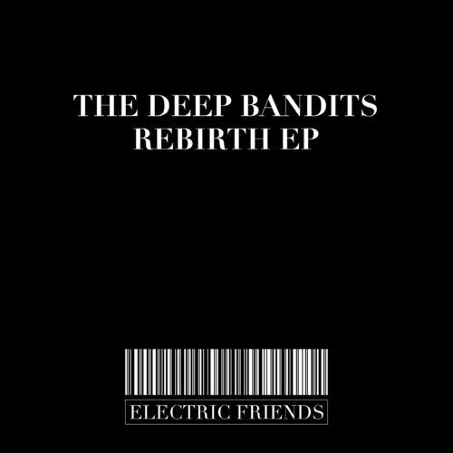 The Deep Bandits - Rebirth EP / ELECTRIC FRIENDS MUSIC