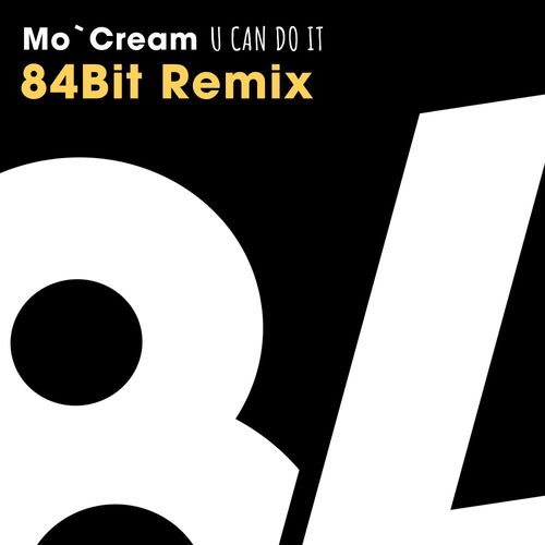 Mo'Cream - U Can Do It Remix / 84Bit Music