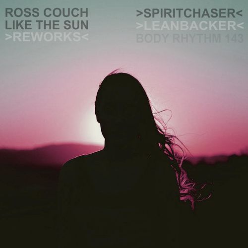 Ross Couch - Like The Sun Reworks / Body Rhythm Records