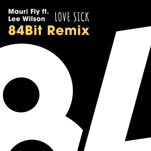 Mauri Fly ft Lee Wilson - Love Sick Remix / 84Bit Music