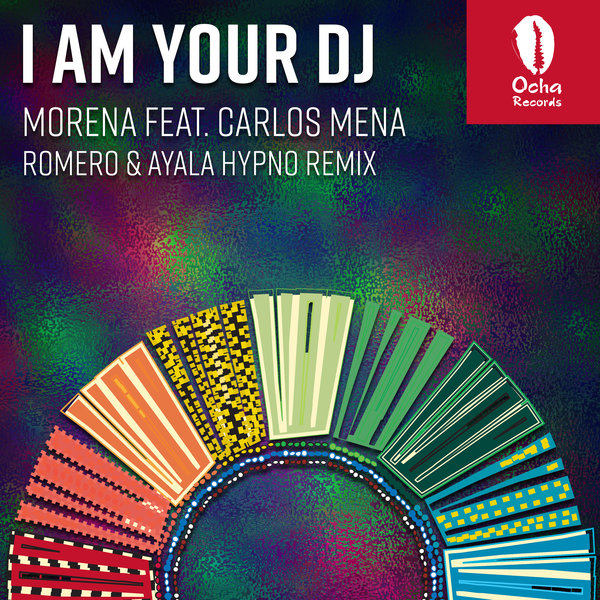 Morena feat. Carlos Mena - I Am Your DJ (Romero & Ayala Hypno Mix) / Ocha Records