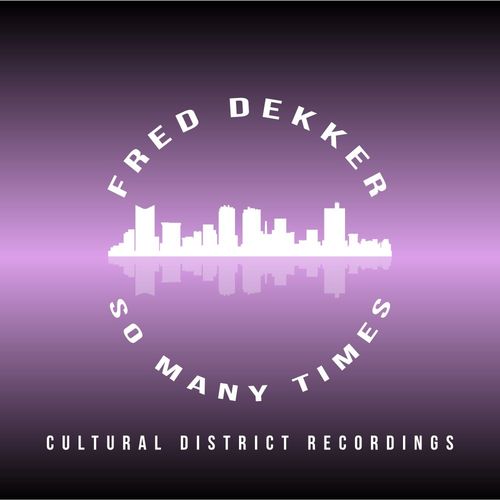 Fred Dekker - So Many Times / Cultural District Recordings