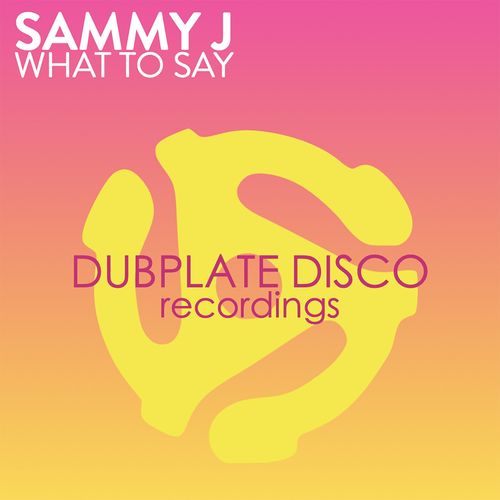 Sammy J - What To Say / Dubplate Disco Recordings