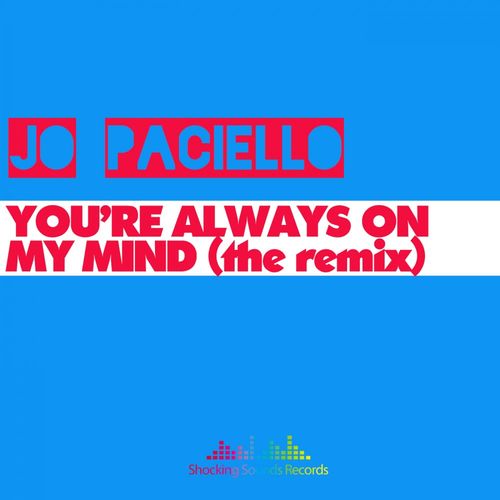 Jo Paciello - You're Always On My Mind (Nu Disco Rework) / Shocking Sounds Records