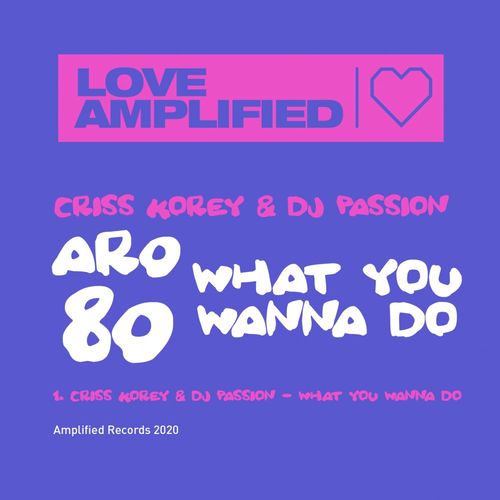 Criss Korey & DJ Passion - What You Wanna Do / Amplified Records