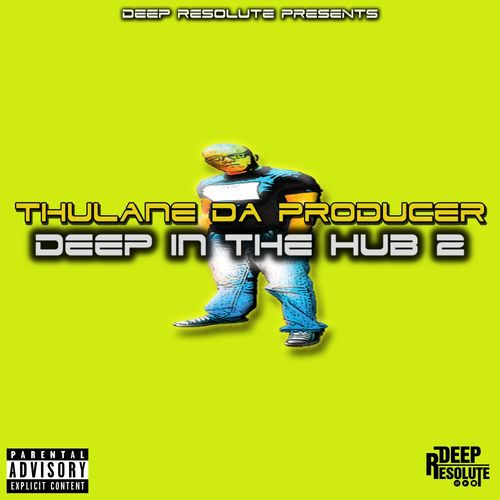 Thulane Da Producer - Deep In The Hub 2 / Deep Resolute (PTY) LTD