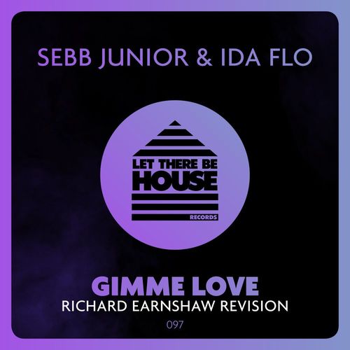 Sebb Junior & Ida fLO - Gimme Love (Richard Earnshaw Revision) / Let There Be House Records