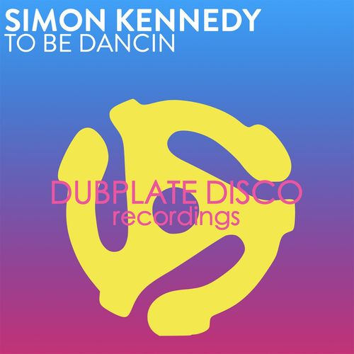 Simon Kennedy - To Be Dancin' / Dubplate Disco Recordings