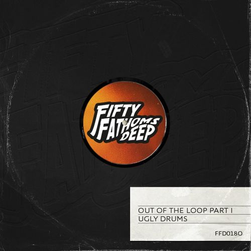 Ugly Drums - Out of the Loop, Pt. 1 / Fifty Fathoms Deep