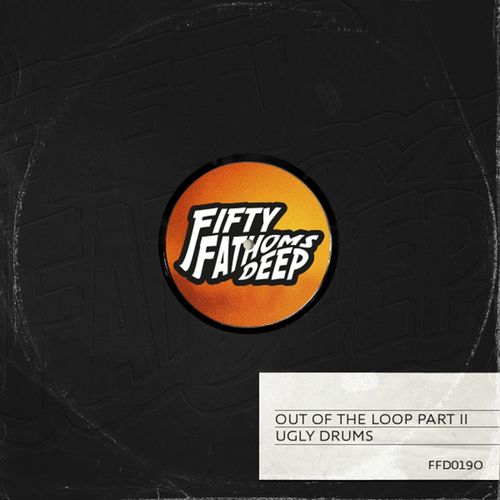 Ugly Drums - Out of the Loop, Pt. 2 / Fifty Fathoms Deep