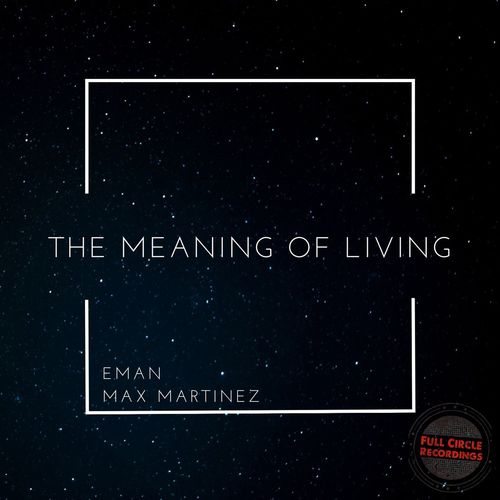 Eman & Max Martinez - The Meaning of Living / Full Circle Recordings