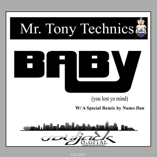 Mr. Tony Technics - Baby (You Lost Yo Mind) / SoulJack Digital