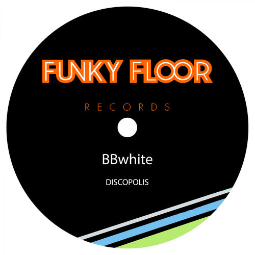BBwhite - Discopolis / Funky Floor Records