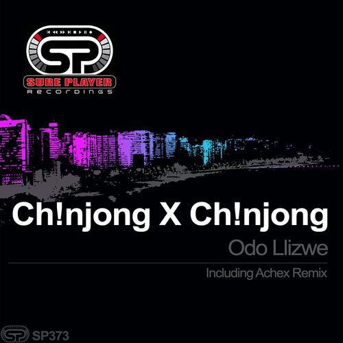 Ch!NJoNG x Ch!NJoNG - Odo Llizwe / SP Recordings