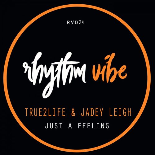 True2Life & Jadey Leigh - Just a Feeling / Rhythm Vibe