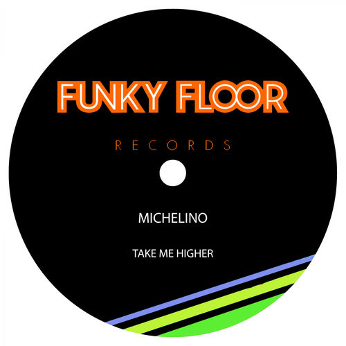 Michelino - Take Me Higher / Funky Floor Records