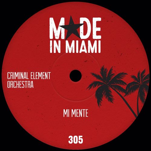 Criminal Element Orchestra - Mi Mente / Made In Miami