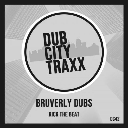 Bruverly Dubs - Kick The Beat / Dub City Traxx