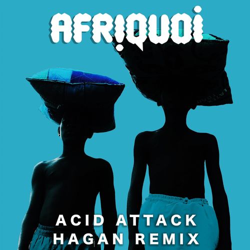 Afriquoi - Acid Attack (Hagan Remix) / Mawimbi